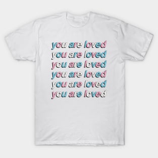 You Are Loved - Transgender Pride Flag T-Shirt